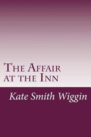 The Affair at the Inn de Kate Douglas Smith Wiggin