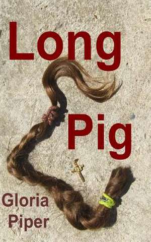 Long Pig de Gloria Piper