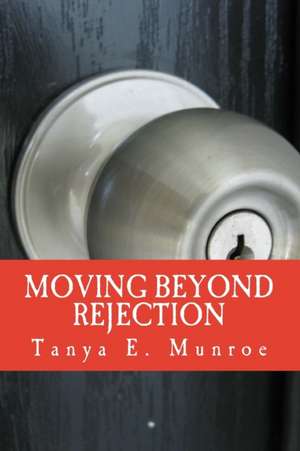 Moving Beyond Rejection de Tanya E. Munroe