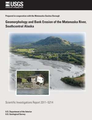 Geomorphology and Bank Erosion of the Matanuska River, Southcentral Alaska de Janet H. Curran