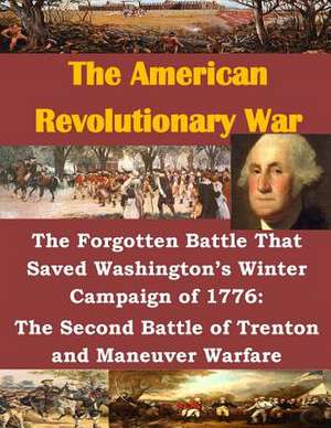 The Forgotten Battle That Saved Washington's Winter Campaign of 1776 de Usmc Command and Staff College