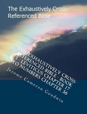 The Exhaustively Cross-Referenced Bible - Book 3 - Leviticus Chapter 17 to Numbers Chapter 36 de MR Jerome Cameron Goodwin