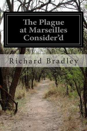 The Plague at Marseilles Consider'd de Richard Bradley