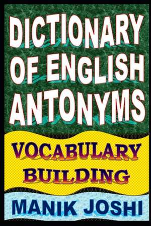 Dictionary of English Antonyms de MR Manik Joshi