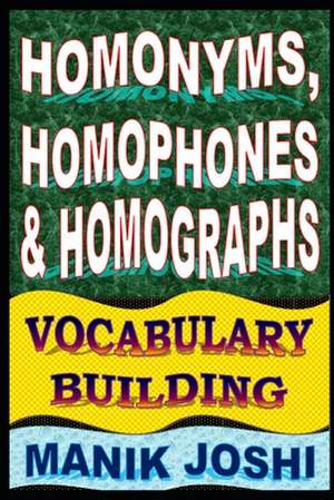 Homonyms, Homophones and Homographs de MR Manik Joshi