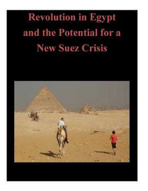 Revolution in Egypt and the Potential for a New Suez Crisis de U. S. Army Command and General Staff Col