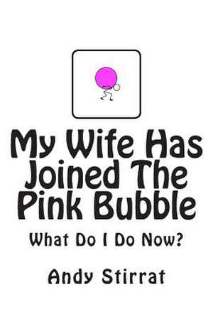 My Wife Has Joined the Pink Bubble de Andy Stirrat