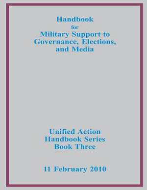 Handbook for Military Support to Governance, Elections, and Media de Us Joint Forces Command