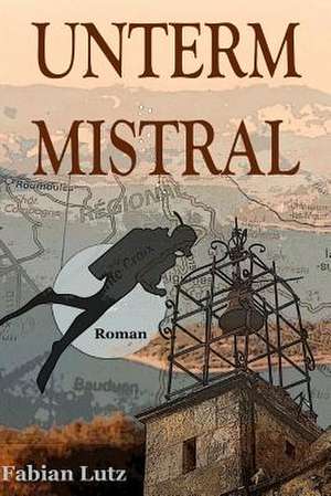 Unterm Mistral de Fabian Lutz