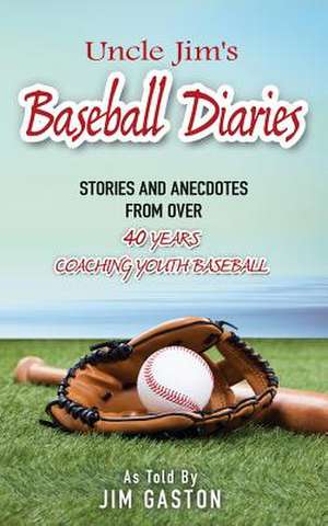 Uncle Jim's Baseball Diaries de Don L. Gaston