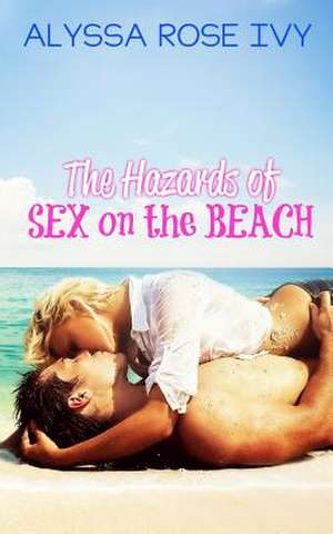 The Hazards of Sex on the Beach de Alyssa Rose Ivy