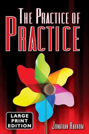 The Practice of Practice de Jonathan D. Harnum Phd