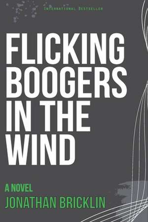 Flicking Boogers in the Wind de Jonathan Bricklin