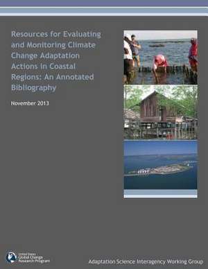 Resources for Evaluating and Monitoring Climate Change Adaptation Actions in Coastal Regions de United States Global Change Res Program