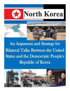 An Argument and Strategy for Bilateral Talks Between the United States and the Democratic People's Republic of Korea de Air Command and Staff College