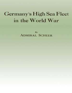 Germany's High Sea Fleet in the World War de Admiral Scheer