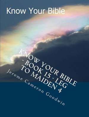 Know Your Bible - Book 15 -Legal Case to Maiden 4 de MR Jerome Cameron Goodwin