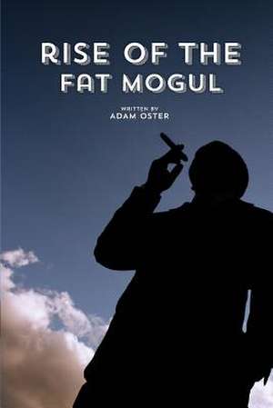 The Rise of the Fat Mogul de Adam Oster