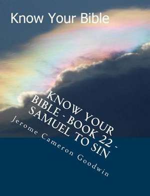 Know Your Bible - Book 22 - Samuel to Sin de MR Jerome Cameron Goodwin