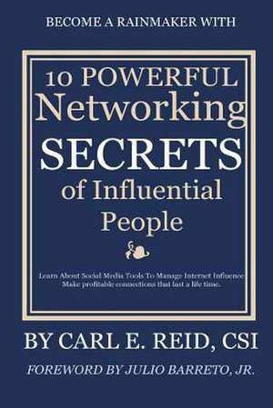 10 Powerful Networking Secrets of Influential People de Carl E. Reid Csi