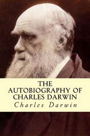 The Autobiography of Charles Darwin de Charles Darwin