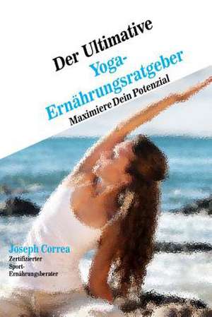 Der Ultimative Yoga-Ernahrungsratgeber de Correa (Zertifizierter Sport-Ernahrungsb