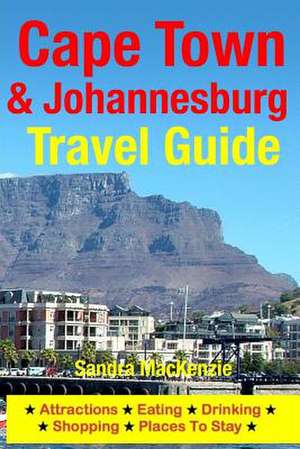 Cape Town & Johannesburg Travel Guide de Sandra MacKenzie