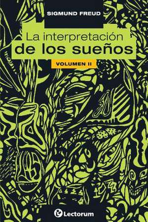 La Interpretacion de Los Suenos. Vol II de Sigmund Freud