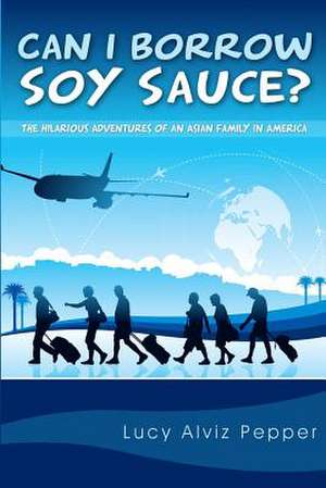 Can I Borrow Soy Sauce? de Lucy Alviz Pepper