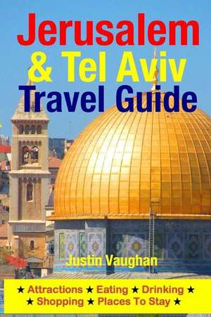 Jerusalem & Tel Aviv Travel Guide de Justin Vaughan