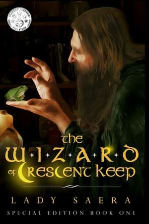 The Wizard of Crescent Keep Special Edition - Book One de Lady Saera