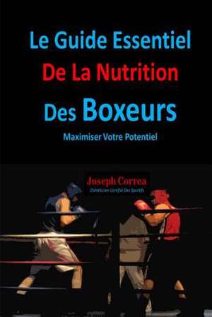 Le Guide Essentiel de La Nutrition Des Boxeurs de Correa (Dieteticien Certifie Des Sportif