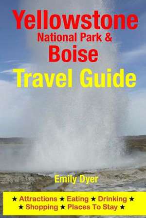 Yellowstone National Park & Boise Travel Guide de Emily Dyer