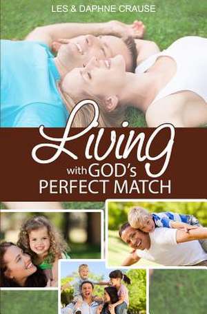 Living with God's Perfect Match de Les D. Crause