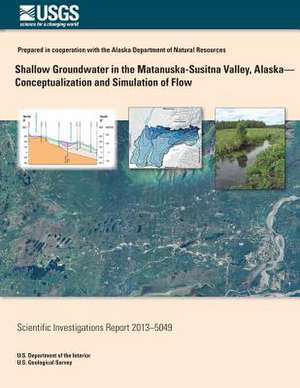 Shallow Groundwater in the Matanuska-Susitna Valley, Alaska-Conceptualiztion and Simulation of Flow de Colin P. Kikuchi