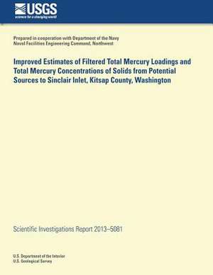 Improved Estimates of Filtered Total Mercury Loadings and Total Mercury Concentrations of Solids from Potential Sources to Sinclair Inlet, Kitsap Coun de Anthony J. Paulson