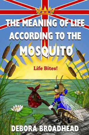 The Meaning of Life, According to the Mosquito de Mrs Debora Broadhead