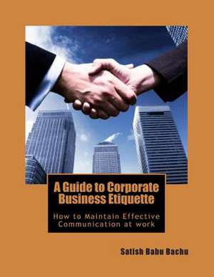 A Guide to Corporate Business Etiquette de MR Satish Babu Bachu