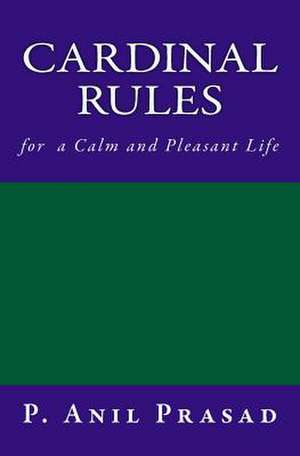 Cardinal Rules for a Calm and Pleasant Life de Anil Prasad P