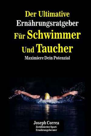 Der Ultimative Ernahrungsratgeber Fur Schwimmer Und Taucher de Correa (Zertifizierter Sport-Ernahrungsb