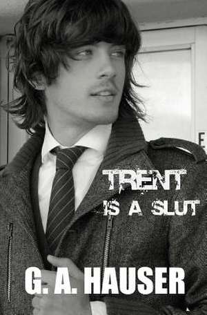 Trent Is a Slut de G. A. Hauser