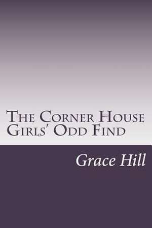 The Corner House Girls' Odd Find de Grace Brooks Hill