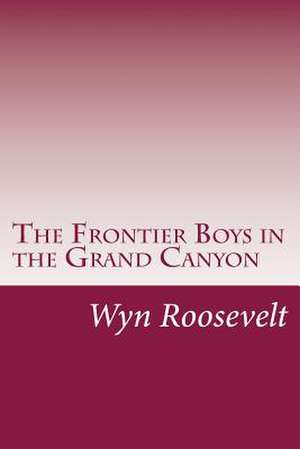 The Frontier Boys in the Grand Canyon de Roosevelt, Wyn