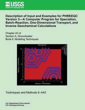 Description of Input and Examples for Phreeqc Version 3?a Computer Program for Speciation, Batch-Reaction, One-Dimensional Transport, and Inverse Geoc de David L. Parkhurst