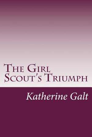 The Girl Scout's Triumph de Katherine Keene Galt