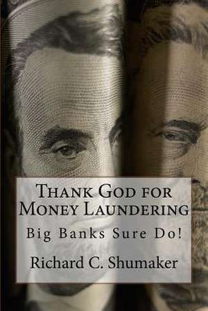 Thank God for Money Laundering de Richard C. Shumaker