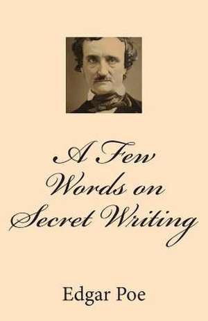 A Few Words on Secret Writing de Edgar Allan Poe