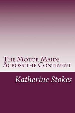 The Motor Maids Across the Continent de Katherine Stokes