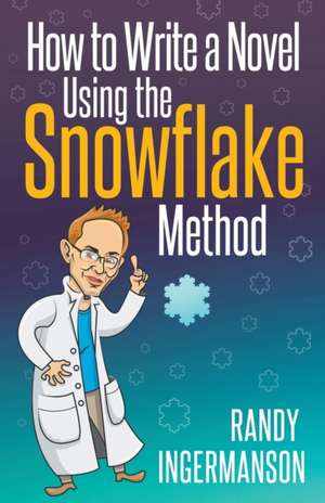 How to Write a Novel Using the Snowflake Method de Randy Ingermanson