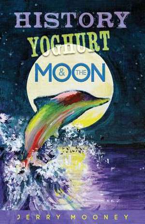 History Yoghurt and the Moon de Jerry Mooney